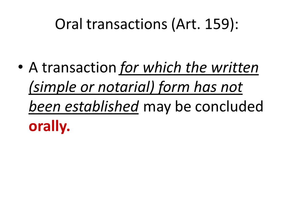 Oral transactions (Art. 159): A transaction for which the written (simple or notarial) form